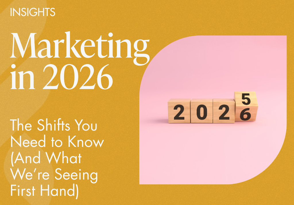 Marketing in 2026: The Shifts You Need to Know (And What We’re Seeing First Hand)