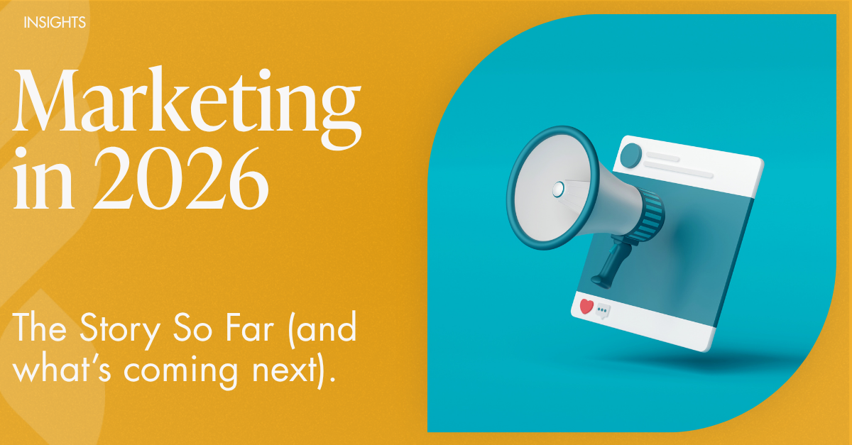 Marketing in 2026: The Story So Far (And What’s Coming Next) 